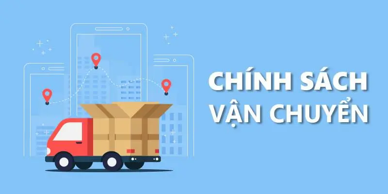 Chính sách vận chuyển và giao nhận hàng